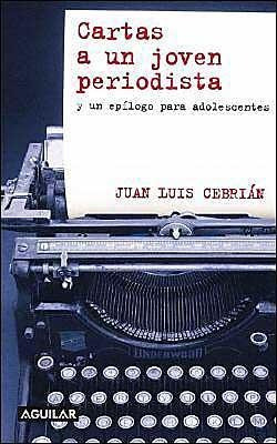 Cartas A Un Joven Periodista Y Un Epilogo Para Adolescentes