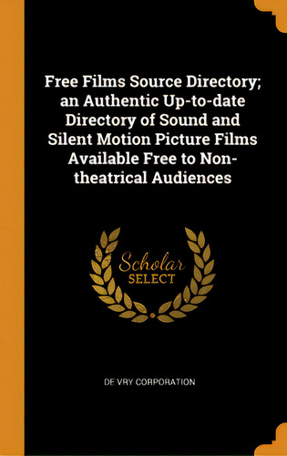 Free Films Source Directory; An Authentic Up-to-date Directory Of Sound And Silent Motion Picture..., De Corporation, De Vry. Editorial Franklin Classics, Tapa Dura En Inglés
