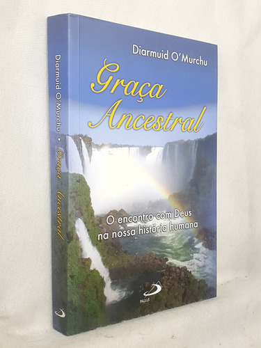 Livro Graça Ancestral - O Encontro Com Deus Na Nossa História Humana - Diarmuid O'murchu - Editora Paulus (Usado)