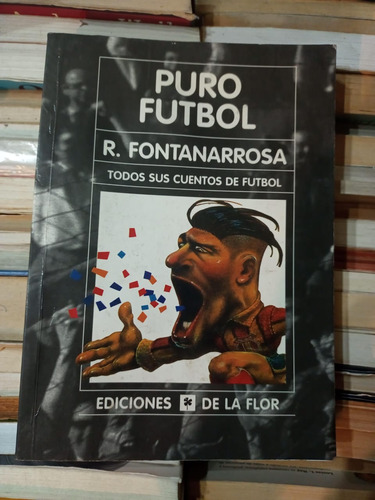 Puro Futbol  R. Fontanarrosa Ediciones De La Flor