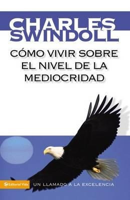 Como Vivir Sobre El Nivel De La Mediocridad - Charles R. ...