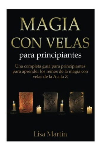 Libro Magia Con Velas Principiantes Una Completa Guía&..