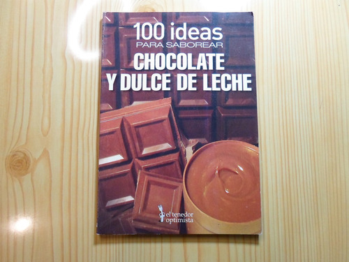 100 Ideas Saborear Chocolate Y Dulce De Lech - Beatriz Balve