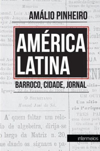 América Latina: Barroco, Cidade, Jornal, De Pinheiro, Amálio. Editora Intermeios, Capa Mole Em Português