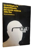 Comprar La Sociologia Y Desmitificacion Del Mundo Moderno John Rex