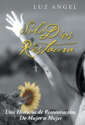 Libro Sã¿â¯ã¿â¿ã¿â½lo Dios Restaura - Luz Angel