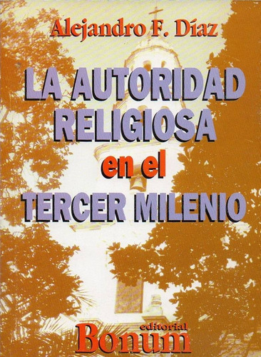 Autoridad Religiosa En El Tercer Milenio, La, de Diaz, Alejandro F.. Editorial BONUM en español