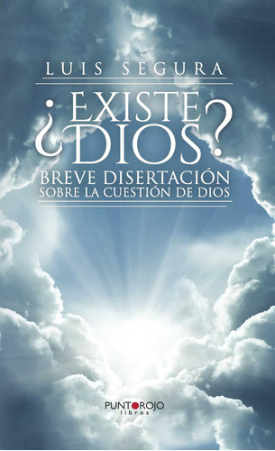 Existe Dios?, De Segura Gómez , Luis.., Vol. 1.0. Editorial Punto Rojo Libros S.l., Tapa Blanda, Edición 1.0 En Español, 2032