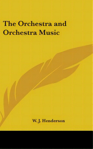 The Orchestra And Orchestra Music, De Henderson, W. J.. Editorial Kessinger Pub Llc, Tapa Dura En Inglés