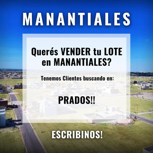 Queres Vender Tu Lote En Prados De Manantiales? Nosotros Tenemos Clientes!