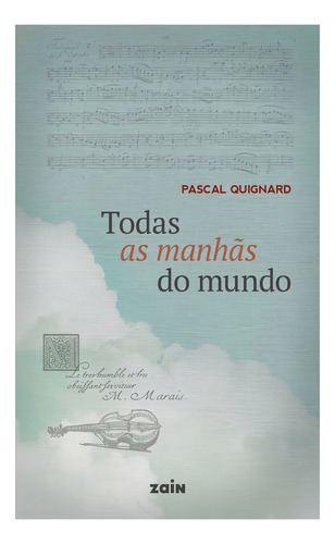 Todas As Manhãs Do Mundo, De Pascal Quignard. Editora Zain, Capa Mole Em Português, 2023