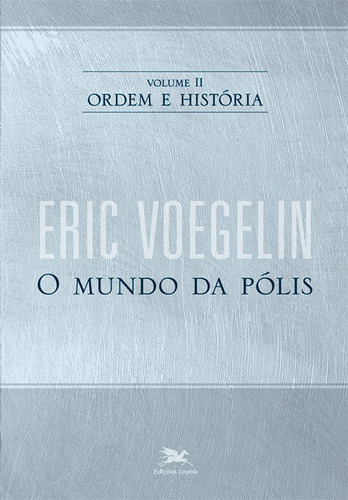 Ordem e história - Vol. II: Volume II: O mundo da pólis, de Voegelin, Eric. Série Ordem e História (2), vol. 2. Editora Associação Nóbrega de Educação e Assistência Social,The Curators of the University of Missouri, capa mole em português, 2009