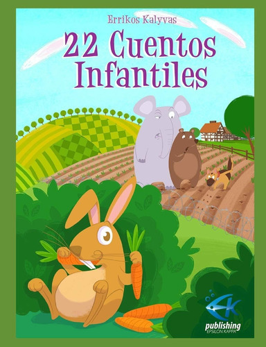 22 Cuentos Infantiles, De Errikos Kalyvas. Editorial Errikos Kalyvas / Ek Publishing, Tapa Blanda En Español, 2017