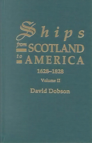 Ships From Scotland To America, 1628-1828. Volume Ii, De David Dobson. Editorial Genealogical Publishing Company, Tapa Blanda En Inglés
