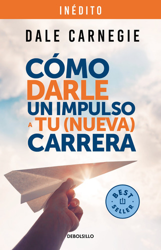 Cómo darle impulso a tu nueva carrera, de Carnegie, Dale. Bestseller Editorial Debolsillo, tapa blanda en español, 2022