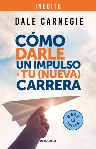 Cómo darle impulso a tu nueva carrera, de Carnegie, Dale. Serie Bestseller Editorial Debolsillo, tapa blanda en español, 2022