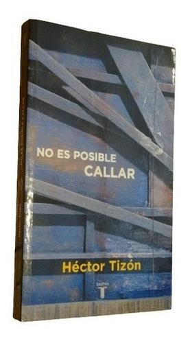 Hector Tizón. No Es Posible Callar. Taurus&-.