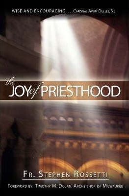 The Joy Of Priesthood - Stephen J. Rossetti (paperback)