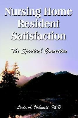 Nursing Home Resident Satisfaction - Linda A. Urbanski Ph...