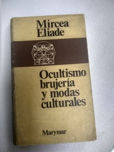 Ocultismo, Brujería Y Modas Culturales. Mircea Eliade /1977