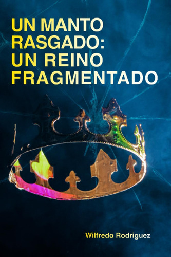 Libro: Un Manto Rasgado: Un Reino Fragmentado: Desde La Divi