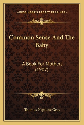 Libro Common Sense And The Baby: A Book For Mothers (1907...