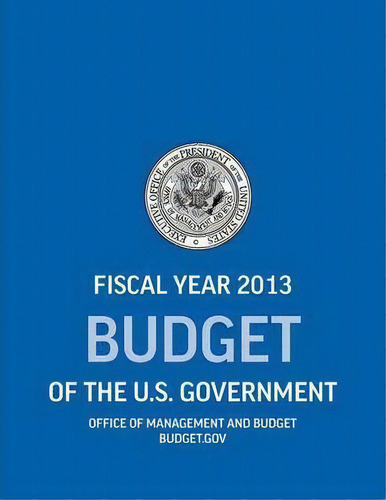 Budget Of The U.s. Government Fiscal Year 2013 (budget Of The United States Government), De Office Of Management And Budget. Editorial Books Express Publishing, Tapa Blanda En Inglés