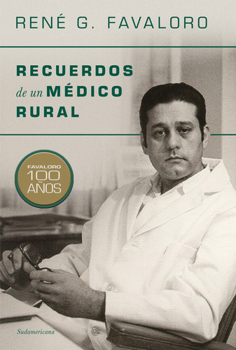 Libro Recuerdos de un médico rural - René Favaloro: Favaloro 100 años, de René Favaloro., vol. 1. Editorial Sudamericana, tapa blanda, edición 1 en español, 2023