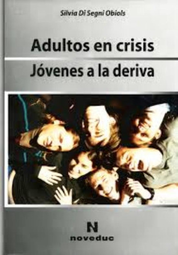 Adultos En Crisis, Jóvenes A La Deriva  Silvia Di Segni (ne), De Di Segni. Editorial Novedades Educativas, Tapa Blanda En Español, 2018