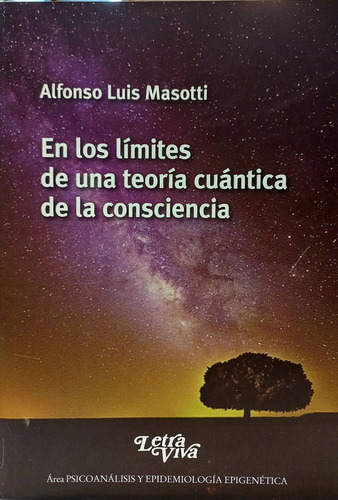 EN LOS LIMITES DE UNA TEORIA CUANTICA DE LA CONSCIENCIA, de Alfonso Luis Masotti. Editorial LETRA VIVA, tapa blanda en español, 2021
