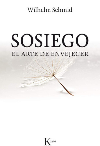 Sosiego: El arte de envejecer, de Schmid, Wilhelm. Editorial Kairos, tapa blanda en español, 2015