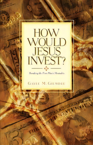 How Would Jesus Invest?, De Gilmore, Gayle M.. Editorial Xulon Pr, Tapa Blanda En Inglés