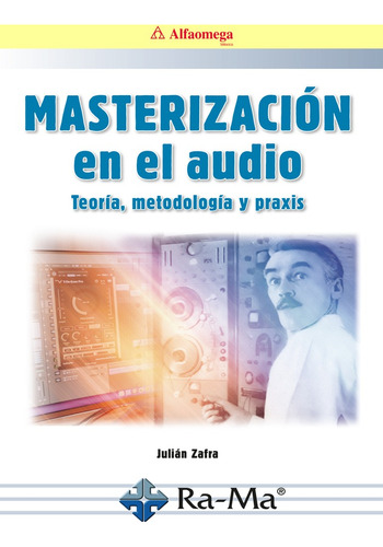 Masterización En El Audio Teoria, Metodología Y Praxis