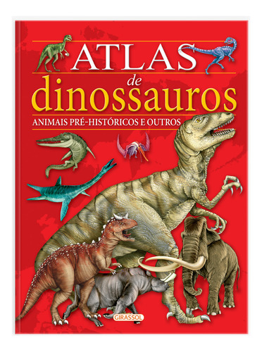 Atlas De Dinossauros E Animais Pré-históricos, De Maria Lorente., Vol. 1. Editora Girassol, Capa Mole Em Português