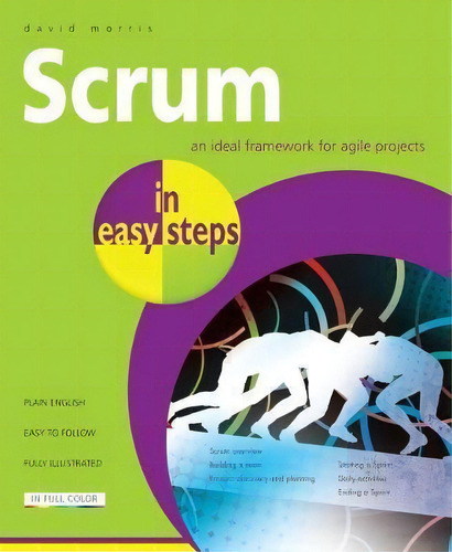 Scrum In Easy Steps: : An Ideal Framework For Agile Projects, De David Morris. Editorial In Easy Steps Limited, Tapa Blanda En Inglés