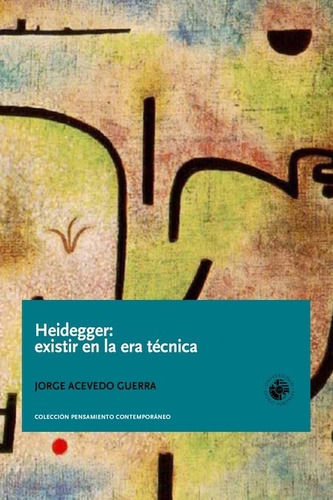 Heidegger Existir En La Era Técnica Jorge Guerra - Udp