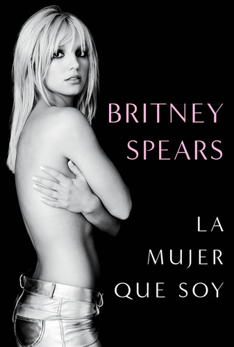 Libro La Mujer Que Soy de Britney Spears editorial Plaza & Janes tapa blanda