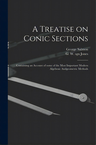 A Treatise On Conic Sections: Containing An Account Of Some Of The Most Important Modern Algebrai..., De Salmon, George 1819-1904. Editorial Legare Street Pr, Tapa Blanda En Inglés
