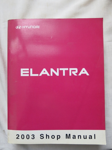 Libro Auto Elantra Hyundai - 2003 Shop Manual 