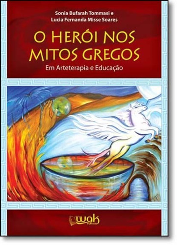 Herói Nos Mitos Gregos, O: Em Arteterapia E Educação