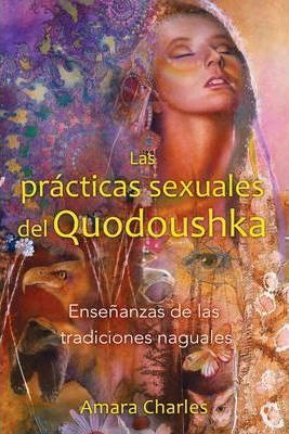 Las Practicas Sexuales Del Quodoushka : Ensenanzas De Las Tr