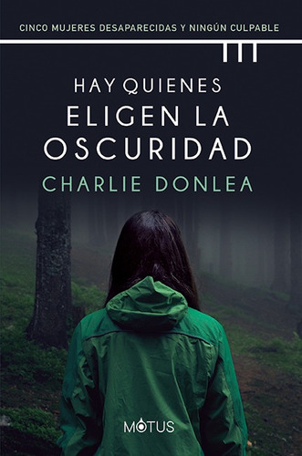 Hay Quienes Eligen La Oscuridad: Cinco mujeres desaparecidas y ningún culpable, de Donlea, Charlie. Editorial Motus, tapa blanda en español, 2022