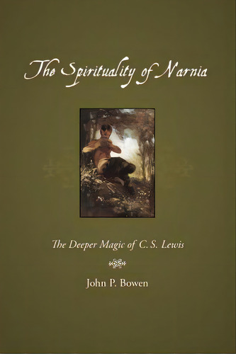 The Spirituality Of Narnia: The Deeper Magic Of C.s. Lewis, De Bowen, John P.. Editorial Regent College Pub (wa), Tapa Blanda En Inglés