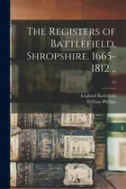 Comprar The Registers Of Battlefield, Shropshire. 1665-1812 ..; 19, De Battlefield, England (parish). Editorial Legare Street Pr, Tapa Blanda En Inglés