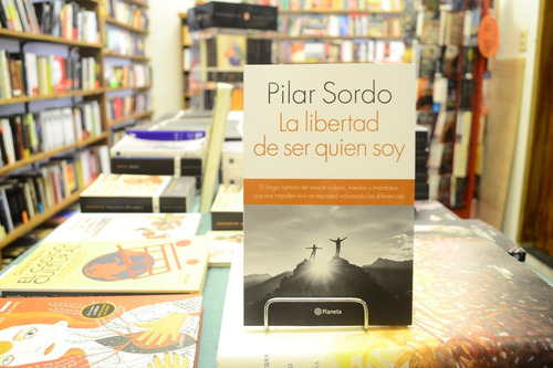 La Libertad De Ser Quien Soy. Pilar Sordo.