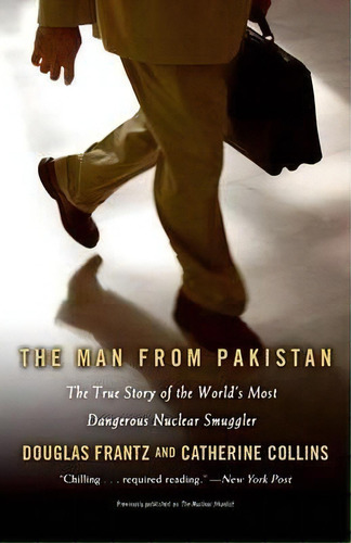 The Man From Pakistan : The True Story Of The World's Most Dangerous Nuclear Smuggler, De Catherine Collins. Editorial Little, Brown & Company, Tapa Blanda En Inglés