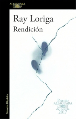 Rendicion (premio Alfaguara 2017), De Loriga, Ray. Editorial Alfaguara, Tapa Blanda En Español, 2017