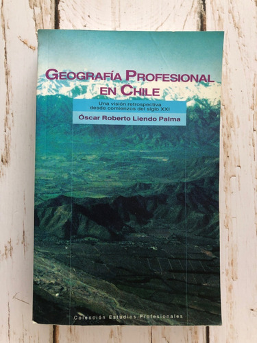 Geografía Profesional En Chile / Óscar Roberto Liendo Palma