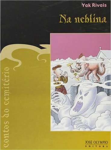 Na Neblina - Contos Do Cemiterio, De Yak Rivais. Editora Jose Olympio, Capa Mole, Edição 1ª Edição Em Português, 2005