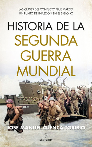 Historia De La Segunda Guerra Mundial, De José Manuel Cuenca Toribio. Editorial Almuzara, Tapa Blanda En Español
